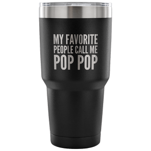 My Favorite People Call Me Pop Pop Tumbler Metal Mug Double Wall Vacuum Insulated Hot Cold Travel Cup 30oz BPA Free-Cute But Rude