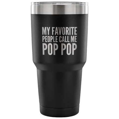My Favorite People Call Me Pop Pop Tumbler Metal Mug Double Wall Vacuum Insulated Hot Cold Travel Cup 30oz BPA Free-Cute But Rude