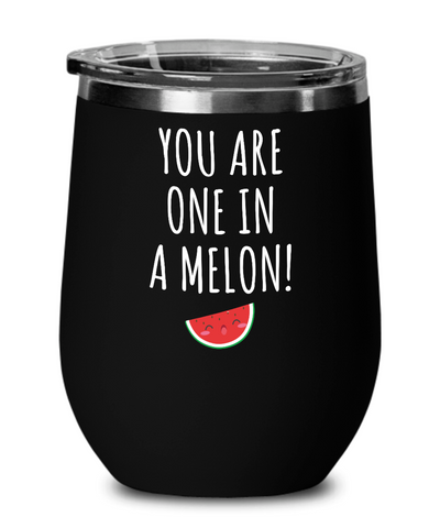 One in a Melon Insulated Wine Tumbler 12oz Travel Cup Funny Gift