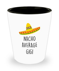 Nacho Average Gigi Ceramic Shot Glass Funny Gift