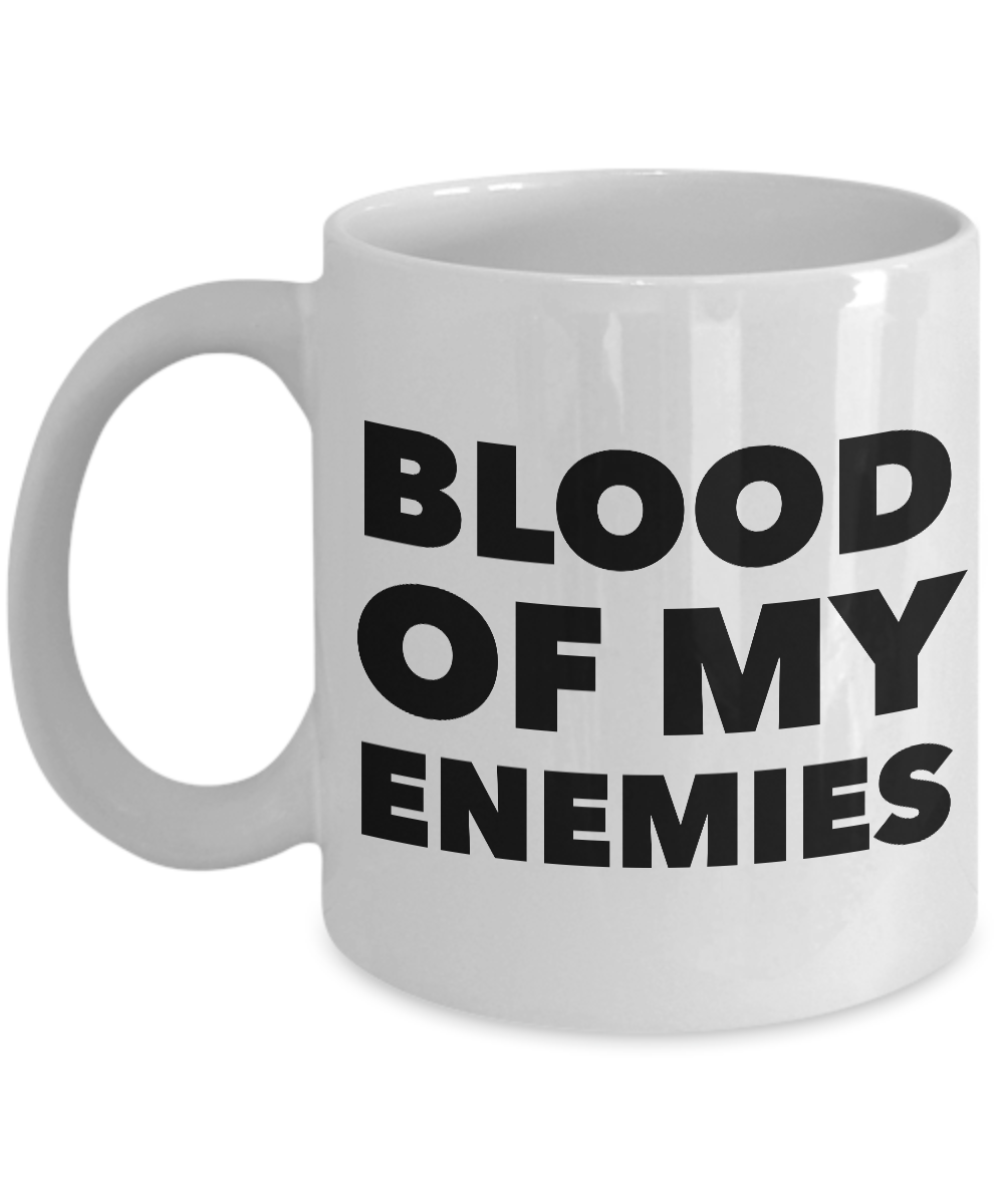 blood of my enemies coffee cup Blood of My Enemies Mug Funny Coffee Cup