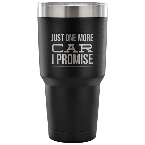 Just One More Car Collector Tumbler Metal Mug Double Wall Vacuum Insulated Hot & Cold Travel Cup 30oz BPA Free-Cute But Rude