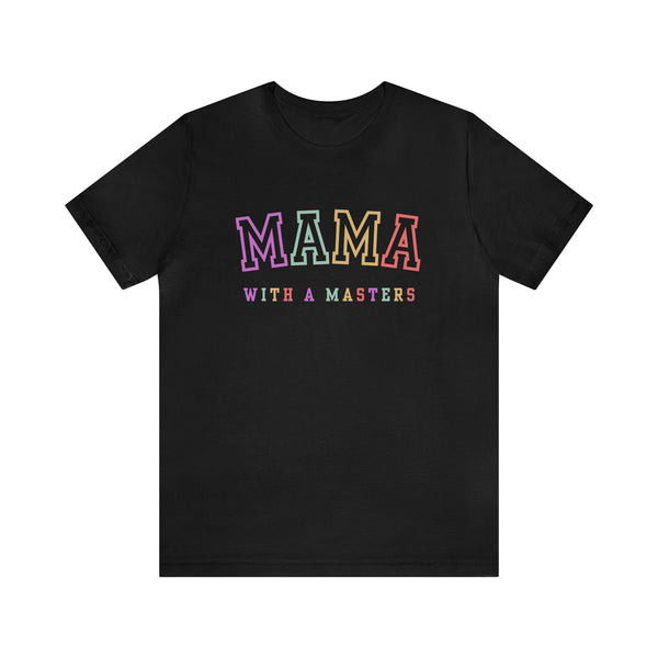 Masters Degree, Masters Degree Gift, Masters Graduation, Masters Degree Gifts, Mama with a Masters, Masters Degree Shirt, Mother's Day Gift