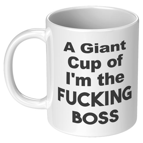 A_Giant_Cup_of_Im_The_Fucking_Boss_Mug__11oz_White_LH_Mockup.png