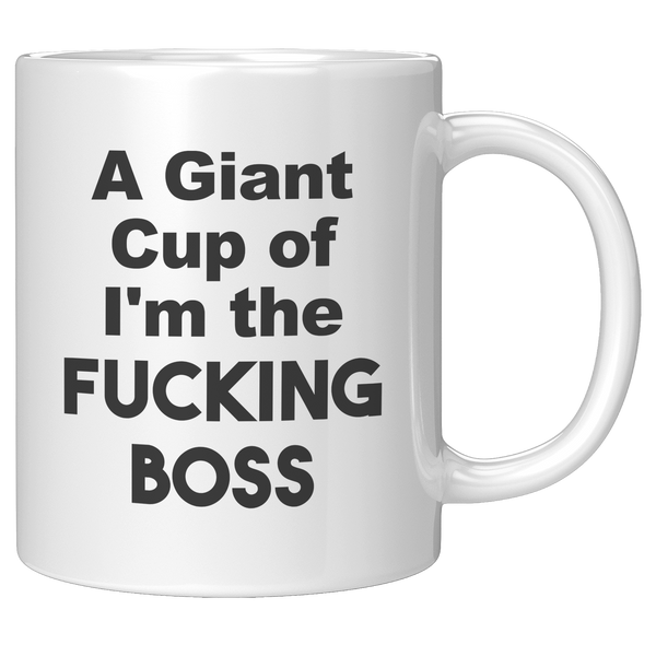 A_Giant_Cup_of_Im_The_Fucking_Boss_Mug__11oz_White_RH_Mockup.png