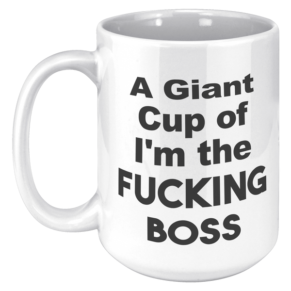 A_Giant_Cup_of_Im_The_Fucking_Boss_Mug__15oz_White_LH_Mockup.png