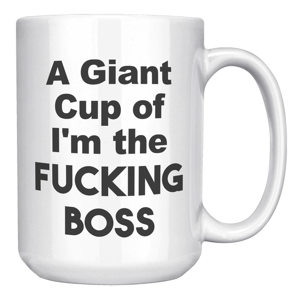 A_Giant_Cup_of_Im_The_Fucking_Boss_Mug__15oz_White_RH_Mockup.png
