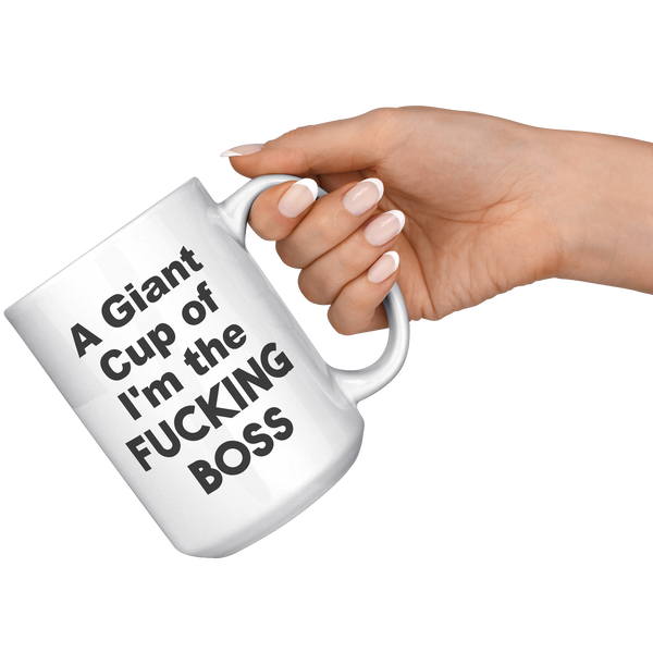 A_Giant_Cup_of_Im_The_Fucking_Boss_Mug__15oz_White_RH_Model_Mockup.png