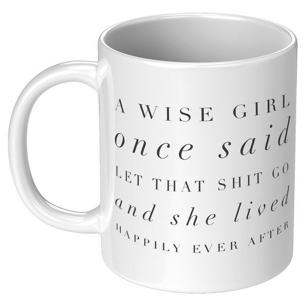 A_Wise_Girl_Once_Said_Let_That_Shit_Go_A_11oz_White_LH_Mockup.png