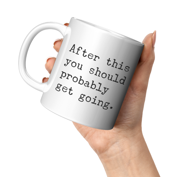 After_This_You_Should_Probably_Get_Going_11oz_White_LH_Model_Mockup.png