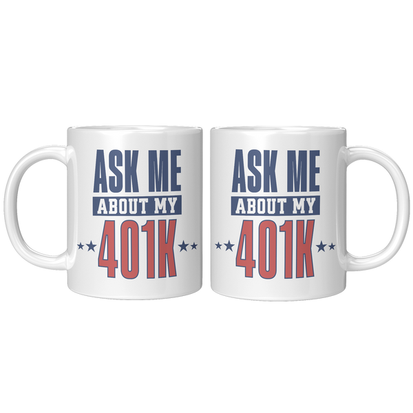 Ask_My_About_My_401K_Mug_Tariffs_Trade_W_11ozwhite_Mockup.png