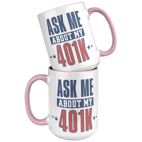 Ask_My_About_My_401K_Mug_Tariffs_Trade_W_15oz_Accent_FrontBack_Pink_Mockup.png