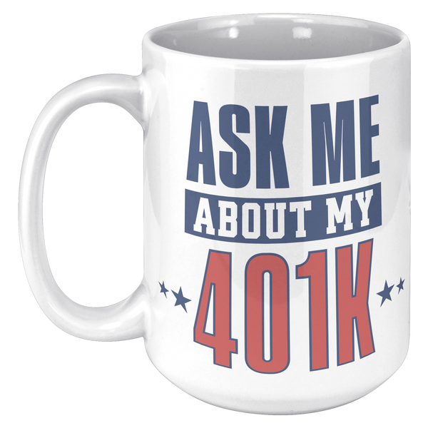 Ask_My_About_My_401K_Mug_Tariffs_Trade_W_15oz_LH_Mockup.png