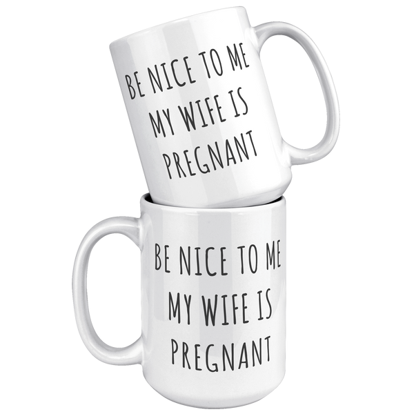 Be_Nice_to_Me_My_Wife_is_Pregnant_Mug_Ex_15oz_White_Stacked_Mockup.png