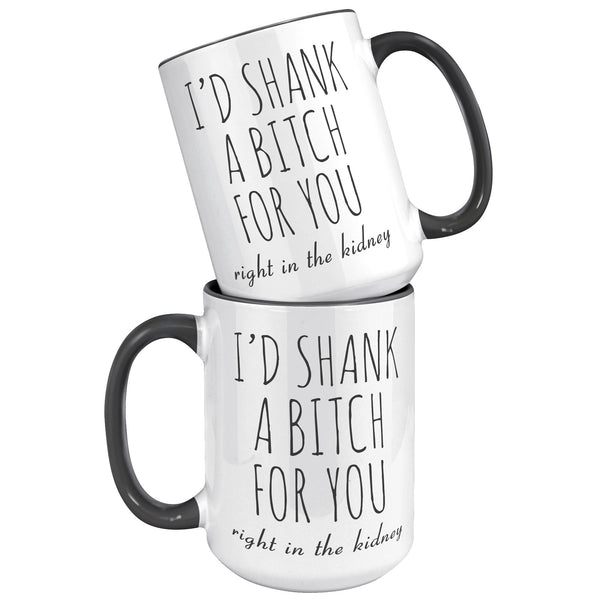 Best Friend Gift Friendship Gifts for Friends Funny Bff Gift Best Friend Mug I'd Shank a Bitch for You Right in the Kidney Coffee Cup
