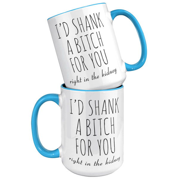 Best Friend Gift Friendship Gifts for Friends Funny Bff Gift Best Friend Mug I'd Shank a Bitch for You Right in the Kidney Coffee Cup