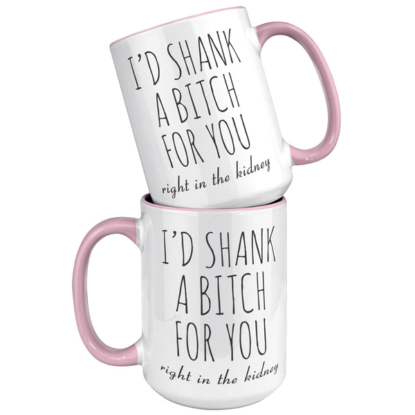 Best Friend Gift Friendship Gifts for Friends Funny Bff Gift Best Friend Mug I'd Shank a Bitch for You Right in the Kidney Coffee Cup