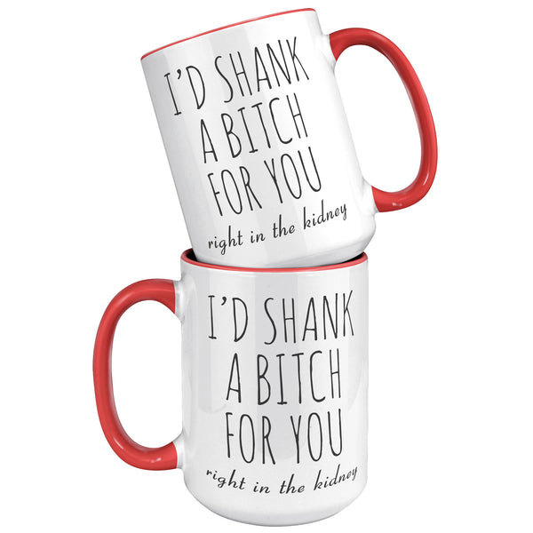 Best Friend Gift Friendship Gifts for Friends Funny Bff Gift Best Friend Mug I'd Shank a Bitch for You Right in the Kidney Coffee Cup