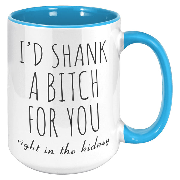 Best Friend Gift Friendship Gifts for Friends Funny Bff Gift Best Friend Mug I'd Shank a Bitch for You Right in the Kidney Coffee Cup