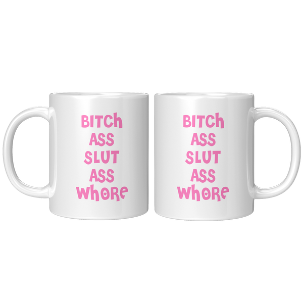 Bitch_Ass_Slut_Ass_Whore_Mug_Funny_Pink__11oz_White_FrontBack_Mockup.png
