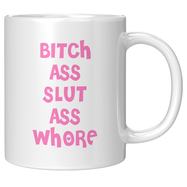 Bitch_Ass_Slut_Ass_Whore_Mug_Funny_Pink__11oz_White_RH_Mockup.png