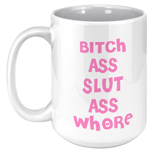 Bitch_Ass_Slut_Ass_Whore_Mug_Funny_Pink__15oz_White_LH_Mockup.png