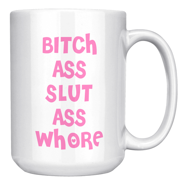 Bitch_Ass_Slut_Ass_Whore_Mug_Funny_Pink__15oz_White_RH_Mockup.png