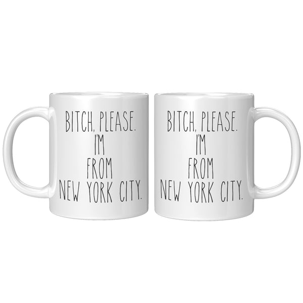 Bitch Please, I'm From New York City Mug Coffee Cup
