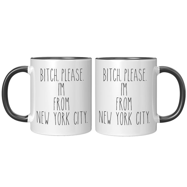 Bitch Please, I'm From New York City Mug Coffee Cup