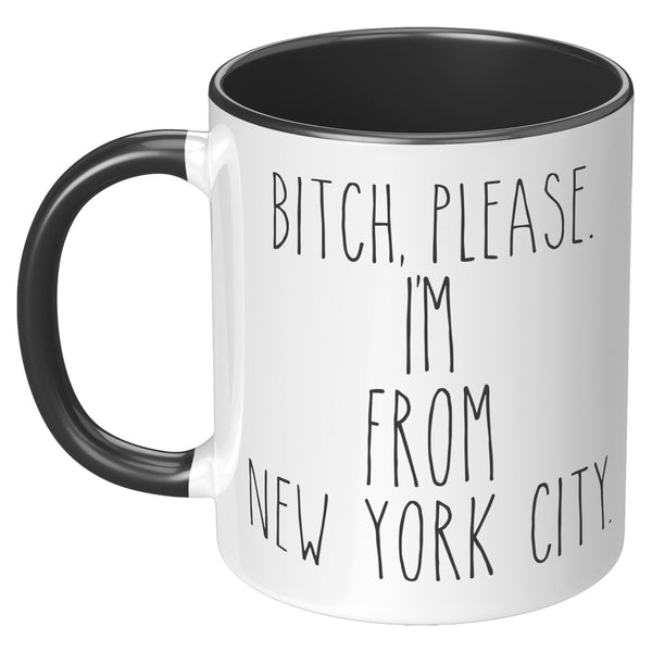 Bitch Please, I'm From New York City Mug Coffee Cup