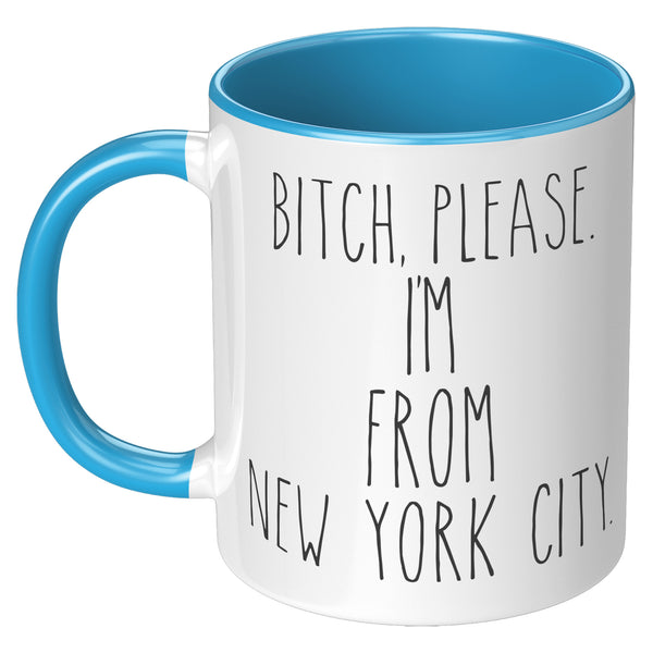 Bitch Please, I'm From New York City Mug Coffee Cup