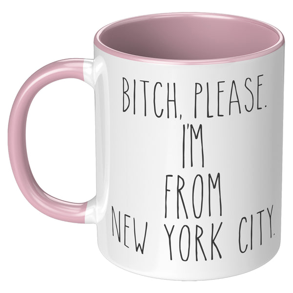 Bitch Please, I'm From New York City Mug Coffee Cup