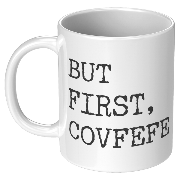 But_First_Covfefe_Coffee_Mug_Coffee_Cup_11oz_White_LH_Mockup.png