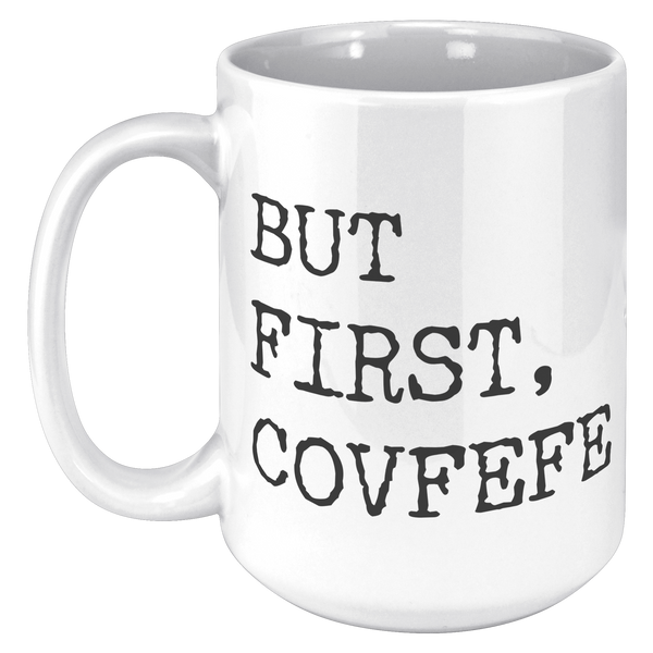 But_First_Covfefe_Coffee_Mug_Coffee_Cup_15oz_White_LH_Mockup.png