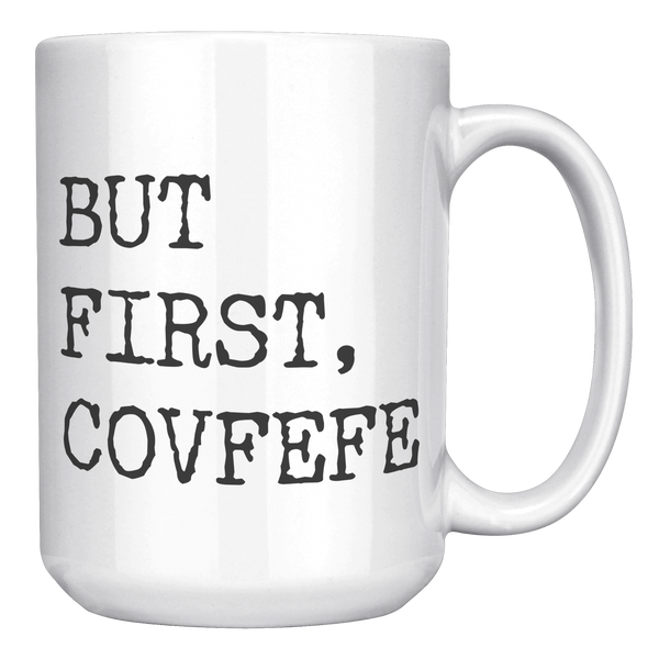 But_First_Covfefe_Coffee_Mug_Coffee_Cup_15oz_White_RH_Mockup.png