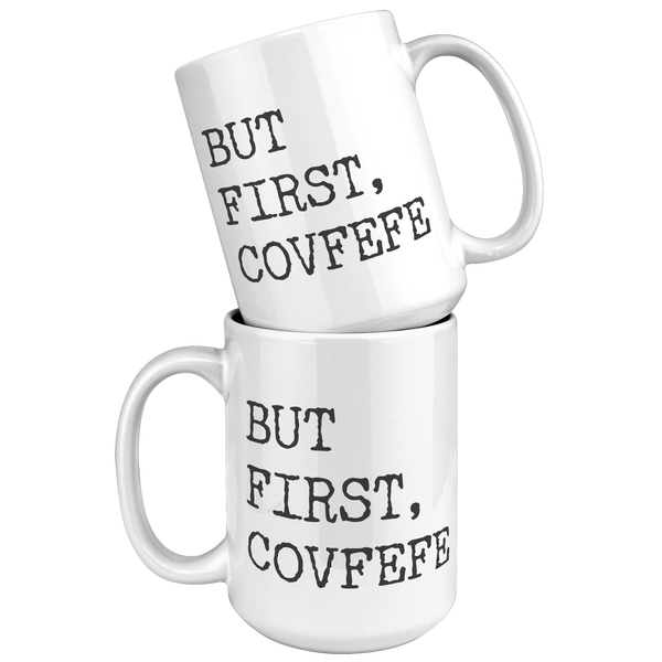 But_First_Covfefe_Coffee_Mug_Coffee_Cup_15oz_White_Stacked_Mockup.png
