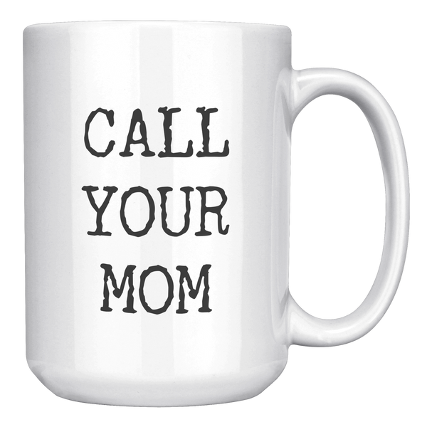 Call_Your_Mom_Mug_Call_Your_Mother_Mug_C_15oz_White_RH_Mockup.png