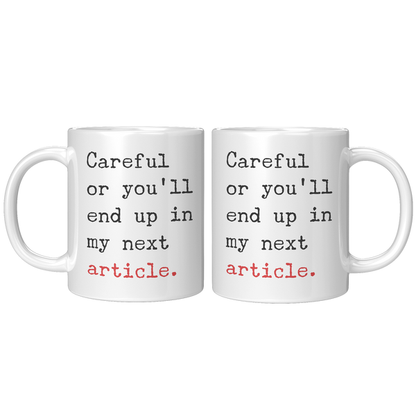 Careful_or_Youll_End_Up_in_My_Next_Arti_11oz_White_FrontBack_Mockup.png_15717372