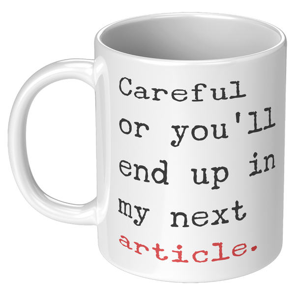 Careful_or_Youll_End_Up_in_My_Next_Arti_11oz_White_LH_Mockup.png_15717373