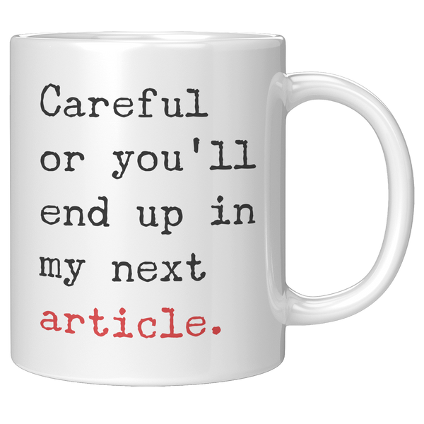 Careful_or_Youll_End_Up_in_My_Next_Arti_11oz_White_RH_Mockup.png_15717375
