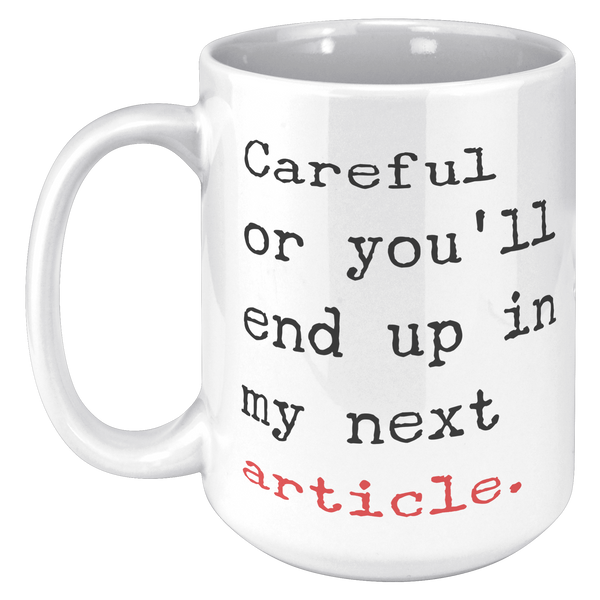 Careful_or_Youll_End_Up_in_My_Next_Arti_15oz_White_LH_Mockup.png_15717378