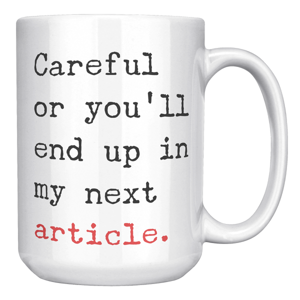 Careful_or_Youll_End_Up_in_My_Next_Arti_15oz_White_RH_Mockup.png_15717380