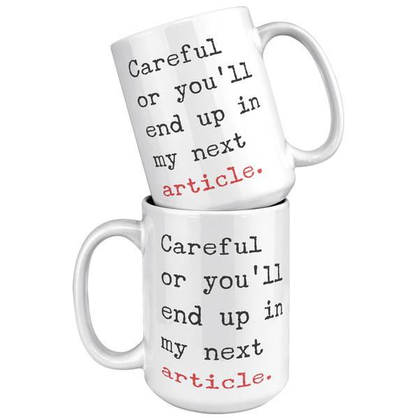 Careful_or_Youll_End_Up_in_My_Next_Arti_15oz_White_Stacked_Mockup.png_15717377