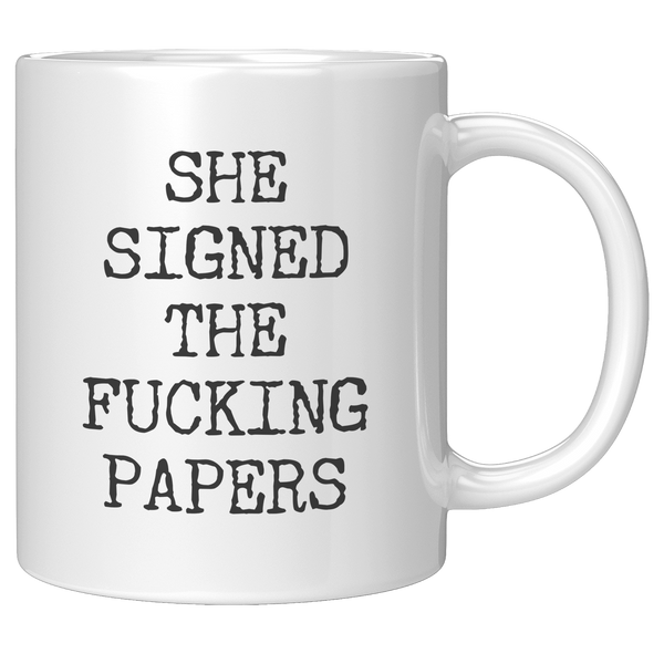 Divorce_Gift_for_Men_She_Signed_the_Fuck_11oz_White_RH_Mockup.png