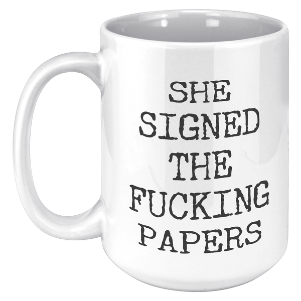 Divorce_Gift_for_Men_She_Signed_the_Fuck_15oz_White_LH_Mockup.png
