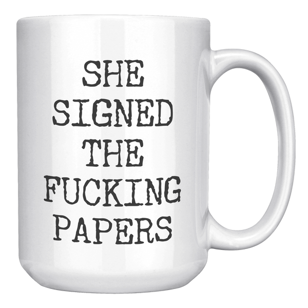 Divorce_Gift_for_Men_She_Signed_the_Fuck_15oz_White_RH_Mockup.png