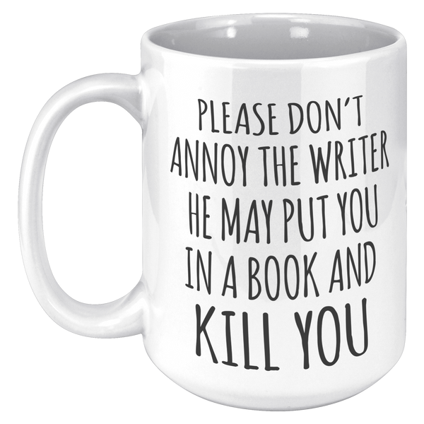 Do_Not_Annoy_the_Writer_He_May_Put_You_i_15oz_White_LH_Mockup.png