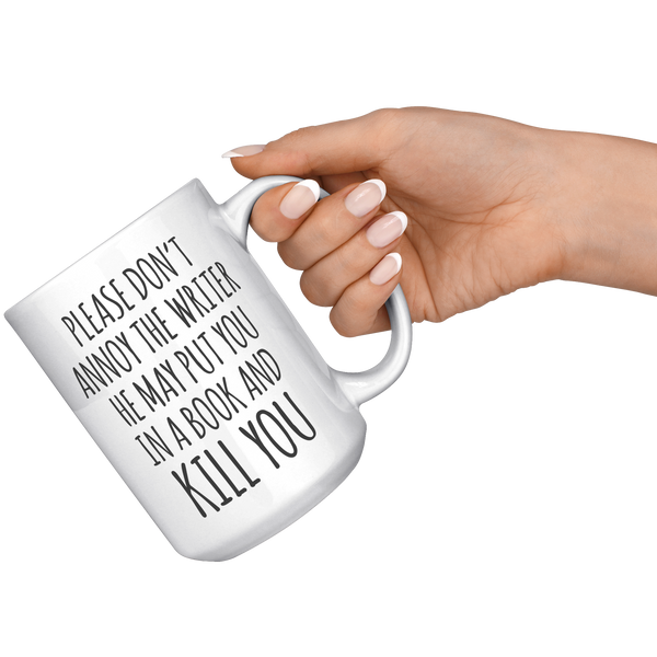 Do_Not_Annoy_the_Writer_He_May_Put_You_i_15oz_White_RH_Model_Mockup.png
