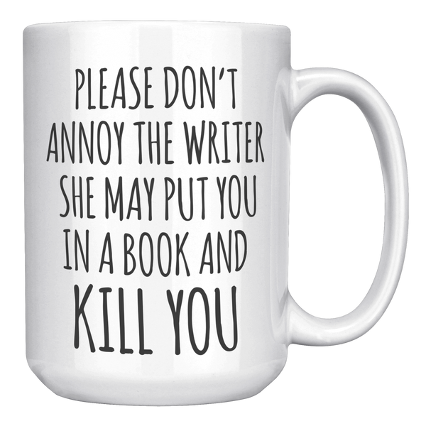 Do_Not_Annoy_the_Writer_She_May_Put_You__15oz_White_RH_Mockup.png