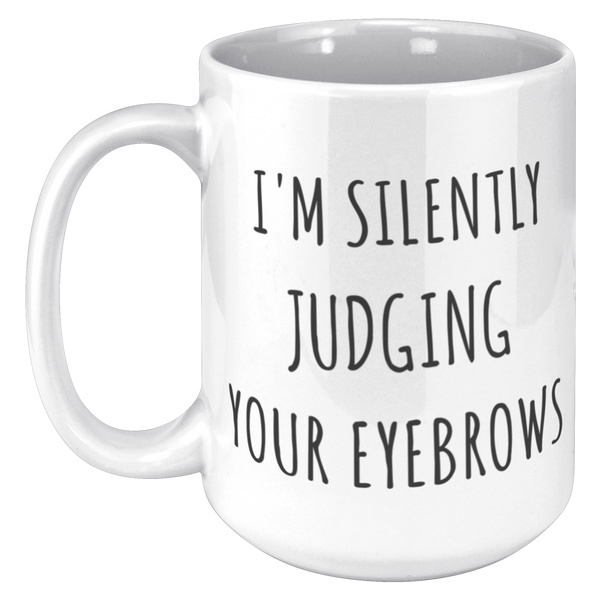 Eyebrow_Mug_Im_Silently_Judging_Your_Ey_15oz_White_LH_Mockup.png